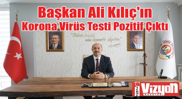 Terme Belediye Başkanı Kılıç’ın korona testi pozitif çıktı