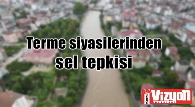 Terme siyasilerinden sel tepkisi