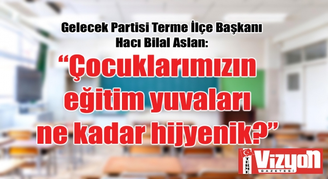 “Çocuklarımızın eğitim yuvaları ne kadar hijyenik?”