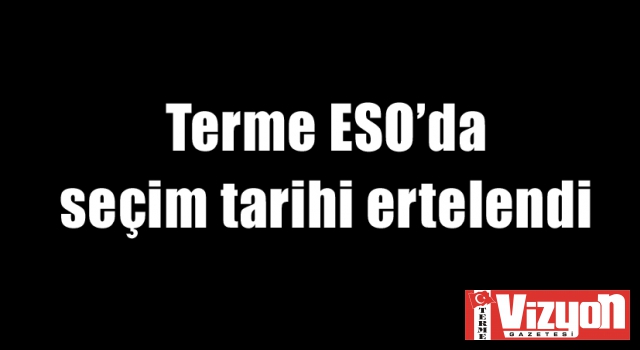 Terme ESO’da seçim tarihi ertelendi