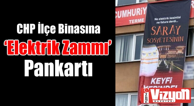 CHP İlçe Binasına ‘Elektrik Zammı’ Pankartı