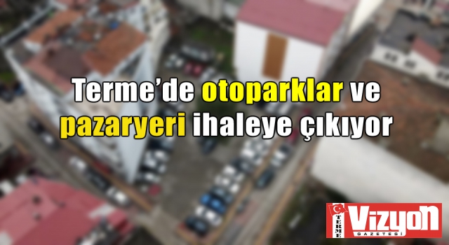 Terme’de otoparklar ve pazaryeri ihaleye çıkıyor