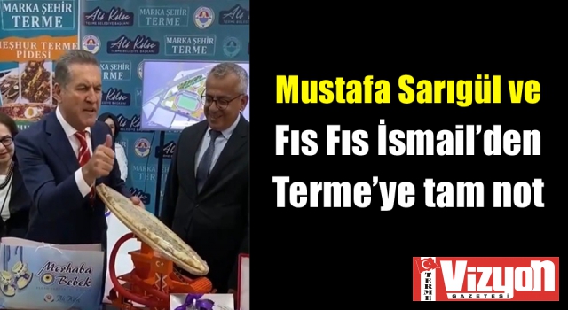 Mustafa Sarıgül ve Fıs Fıs İsmail’den Terme’ye tam not