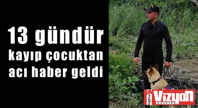 13 gündür kayıp çocuktan acı haber geldi