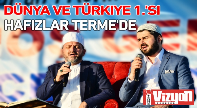 Dünya ve Türkiye 1.’si hafızlar Terme’de