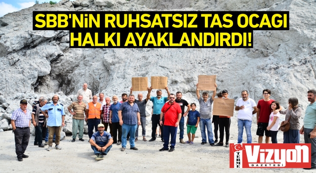 SBB’nin ruhsatsız taş ocağı halkı ayaklandırdı!