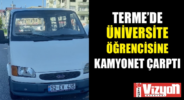 Terme’de üniversite öğrencisine kamyonet çarptı