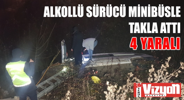 Alkollü sürücü minibüsle takla attı: 4 yaralı