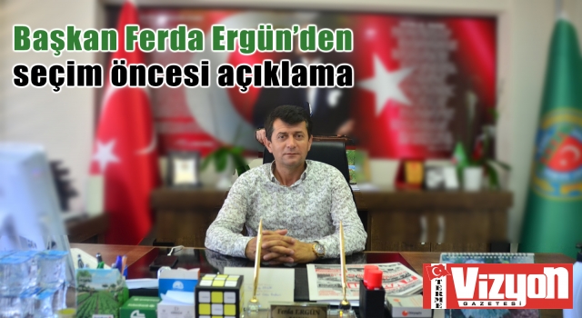 Başkan Ferda Ergün’den seçim öncesi açıklama