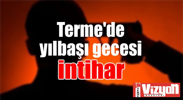 Terme’de yılbaşı gecesi intihar!