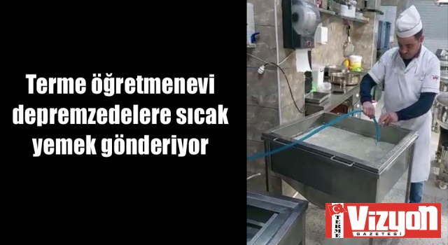 Terme öğretmenevi depremzedelere sıcak yemek gönderiyor