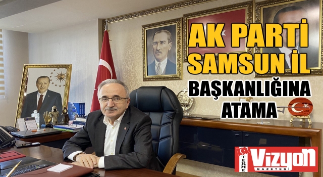 AK Parti Samsun İl Başkanlığına atama