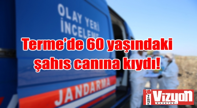 Terme’de 60 yaşındaki şahıs canına kıydı!