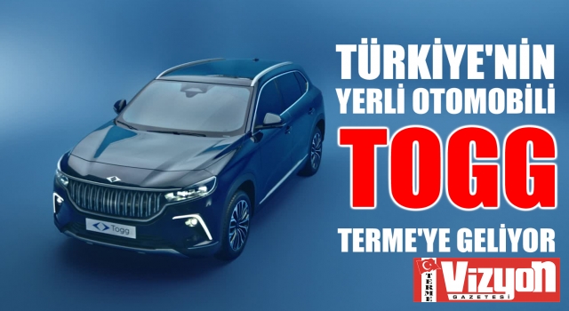 YERLİ OTOMOBİL ‘TOGG’ TERME’YE GELİYOR