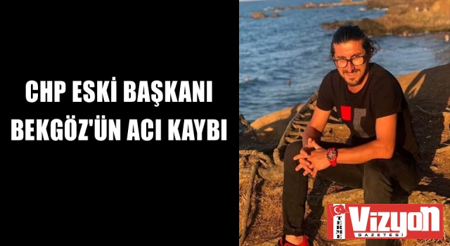 CHP ESKİ BAŞKANI BEKGÖZ'ÜN ACI KAYBI