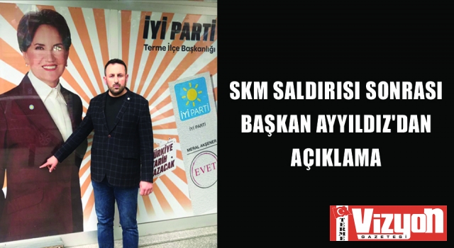 SKM saldırısı sonrası Başkan Ayyıldız’dan açıklama