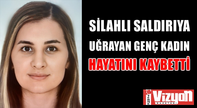 Samsun’da silahlı saldırıya uğrayan genç kadın hayatını kaybetti