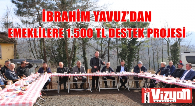 İBRAHİM YAVUZ’DAN EMEKLİLERE 1.500 TL DESTEK PROJESİ