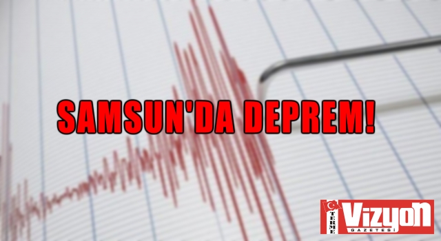 Samsun’da deprem!