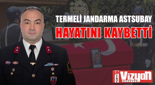 TERMELİ JANDARMA ASTSUBAY HAYATINI KAYBETTİ