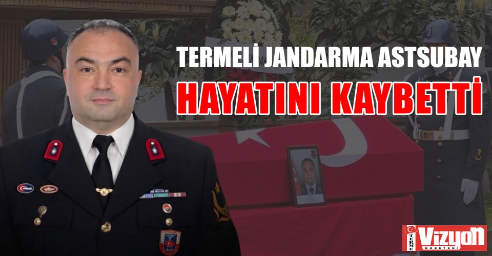 TERMELİ JANDARMA ASTSUBAY HAYATINI KAYBETTİ