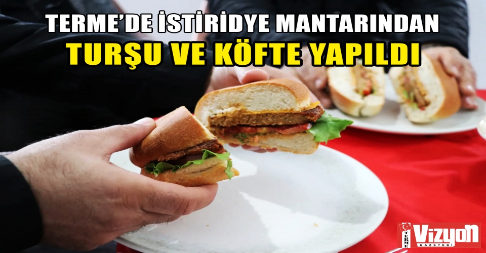 KADIN ÜRETİCİLER, İSTİRİDYE MANTARINDAN TURŞU VE KÖFTE YAPTI