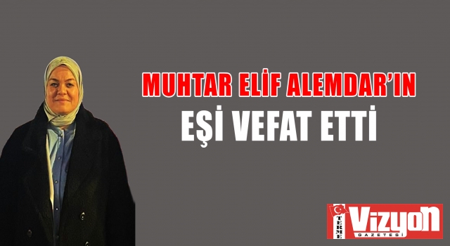 Muhtar Elif Alemdar’ın eşi vefat etti