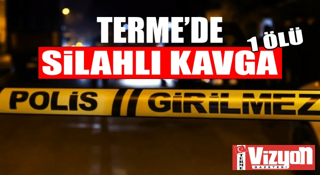 Terme’de alacak verecek kavgası kanlı bitti: 1 ölü