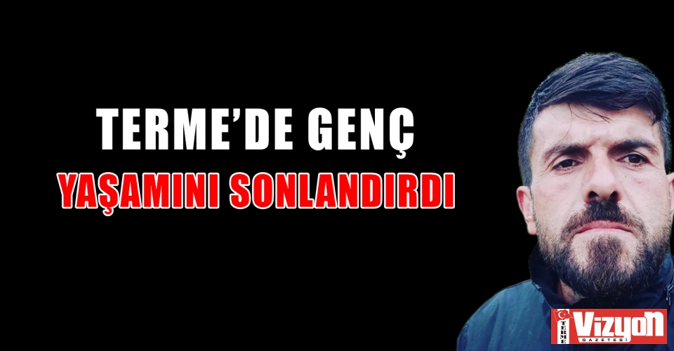 Terme’de genç yaşamını sonlandırdı
