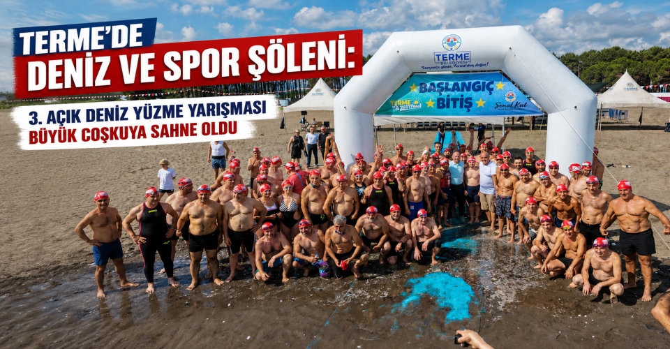 TERME'DE DENİZ VE SPOR ŞÖLENİ: 3. AÇIK DENİZ YÜZME YARIŞMASI BÜYÜK COŞKUYA SAHNE OLDU