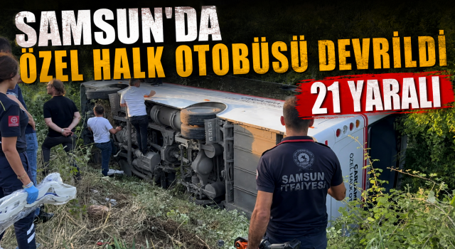 Samsun’da özel halk otobüsü devrildi: 21 yaralı