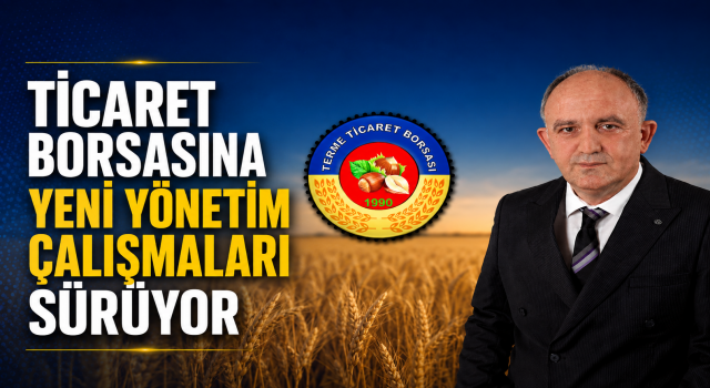 TİCARET BORSASINA YENİ YÖNETİM ÇALIŞMALARI SÜRÜYOR