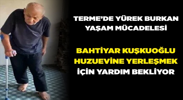 Yürümekte zorlanan 76 yaşındaki adamın huzurevine yerleştirilme talebi