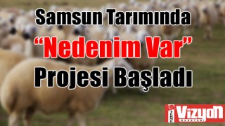 Samsun Tarımında “Nedenim Var” Projesi Başladı