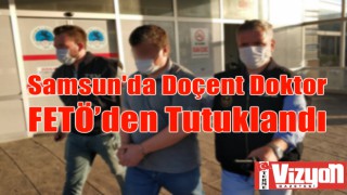 Samsun'da Doçent Doktor FETÖ’den Tutuklandı