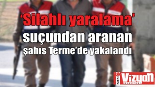 ‘Silahlı yaralama’ suçundan aranan şahıs Terme’de yakalandı