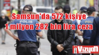 Samsun'da 572 kişiye 1 milyon 282 bin lira ceza