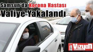 Samsun'da Korona Hastası Valiye Yakalandı