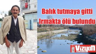 Terme’de balık tutmaya gitti ırmakta ölü bulundu