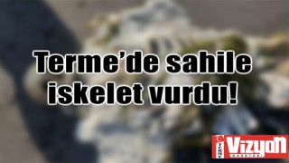 Terme’de sahile iskelet vurdu!