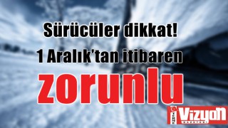 Sürücüler dikkat! 1 Aralık’tan itibaren zorunlu