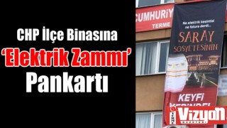 CHP İlçe Binasına ‘Elektrik Zammı’ Pankartı