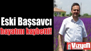 Terme eski başsavcısı hayatını kaybetti!