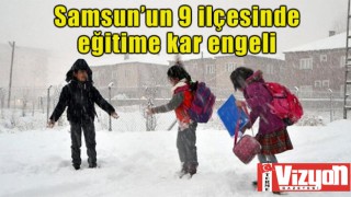 Samsun’un 9 ilçesinde eğitime kar engeli