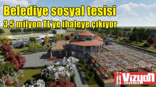 Belediye sosyal tesisi 3,5 milyon TL’ye ihaleye çıkıyor