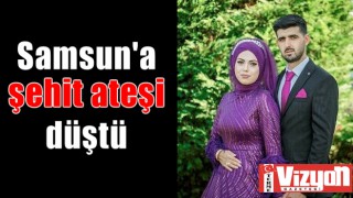 Samsun'a şehit ateşi düştü