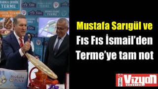 Mustafa Sarıgül ve Fıs Fıs İsmail’den Terme’ye tam not