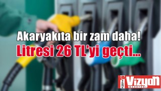 Akaryakıta bir zam daha! Litresi 26 TL’yi geçti…