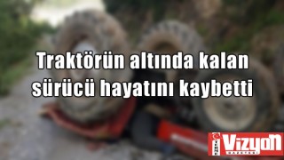 Traktörün altında kalan sürücü hayatını kaybetti