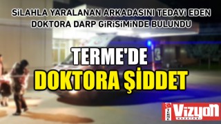 Silahla yaralanan arkadaşını tedavi eden doktora darp girişiminde bulundu